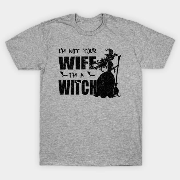 I'm Not Your Wife I'm A Witch T-Shirt by Gtrx20
